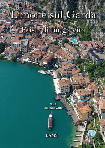 Limone sul Garda. Elisir di lunga vita. Ediz. italiana e inglese - Marcello Zane - Libro Bams Photo 2019 | Libraccio.it
