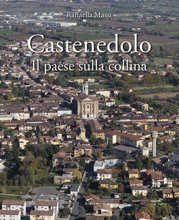 Castenedolo. Il paese sulla collina. Ediz. illustrata - Raffaella Massi - Libro Bams Photo 2019 | Libraccio.it