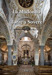 La Madonna della Torre a Sovere. Arte e devozione in un santuario mariano. Ediz. illustrata