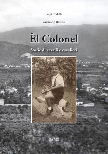 Èl Colonel. Storie di cavalli e cavalieri - Luigi Rodella, Giancarlo Rovida - Libro Bams Photo 2022 | Libraccio.it