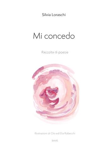 Mi concedo. Raccolta di poesie. Nuova ediz. - Silvia Loraschi - Libro Bams Photo 2026 | Libraccio.it