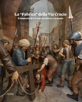La «fabrica» della Via Crucis. Il Santuario di Cerveno tra ricerca e restauro  - Libro Bams Photo 2024 | Libraccio.it