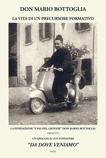 Don Mario Bottoglia. La vita di un precursore formativo - Cristina Dobelli, Renata Salvarani, Fondazione Casa del Giovane Don Mario Bottoglia - Libro Bams Photo 2025 | Libraccio.it