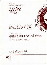 Wallpaper. Fotografie di Quartierino Blatta - Quartierino Blatta - Libro Soter Editrice 2013, Istica. Track | Libraccio.it