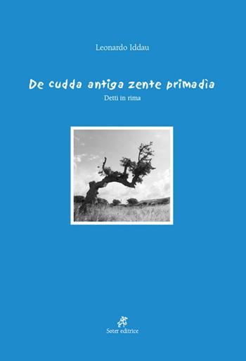 De cudda antiga zente primadìa. Detti in rima. Ediz. multilingue - Leonardo Iddau - Libro Soter Editrice 2015, Poesia | Libraccio.it