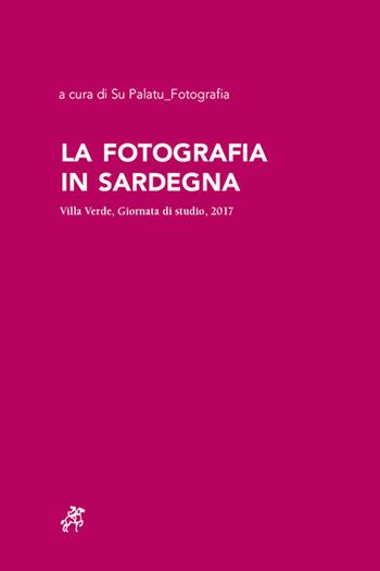 La fotografia in Sardegna. Villa Verde, Giornata di studio, 2017  - Libro Soter Editrice 2018, Fotografia | Libraccio.it