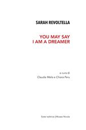 Sarah Revoltella. You may say I am a dreamer. Catalogo della mostra (Orani, 6-24 aprile 2019). Ediz. illustrata