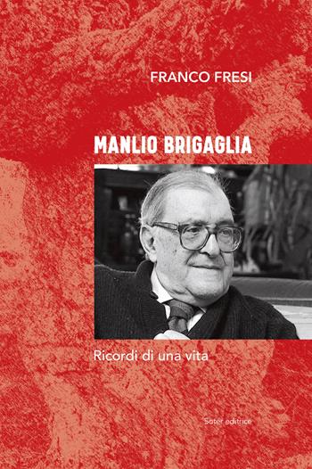 Manlio Brigaglia. Ricordi di una vita - Franco Fresi - Libro Soter Editrice 2019 | Libraccio.it