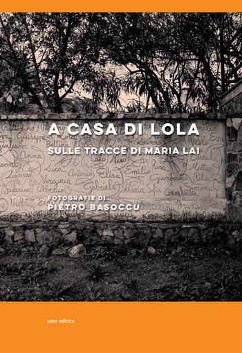 A casa di Lola. Sulle tracce di Maria Lai. Ediz. italiana e inglese - Pietro Basoccu - Libro Soter Editrice 2020, Fotografia | Libraccio.it