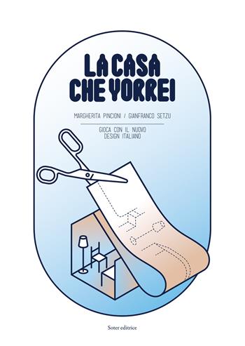 La casa che vorrei. Gioca con il nuovo designi italiano - Margherita Pincioni, Gianfranco Setzu - Libro Soter Editrice 2020 | Libraccio.it