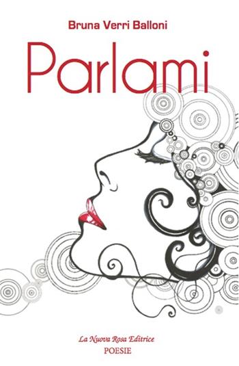 Parlami - Bruna Verri Balloni - Libro La Nuova Rosa 2012, Poesie | Libraccio.it