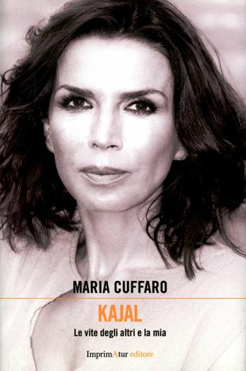 Kajal. Le vite degli altri e la mia - Maria Cuffaro - Libro Imprimatur 2012 | Libraccio.it