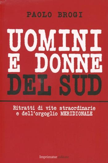 Uomini e donne del sud - Paolo Brogi - Libro Imprimatur 2012 | Libraccio.it