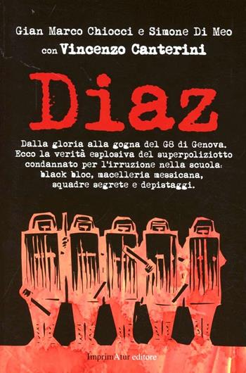 Diaz. La verità sulla sanguinosa notte nel racconto di uno dei responsabili dell'ordine pubblico al G8 di Genova - Gian Marco Chiocci, Simone Di Meo, Vincenzo Canterini - Libro Imprimatur 2012 | Libraccio.it