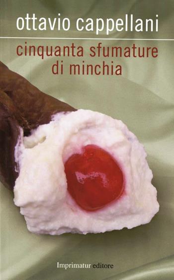 Cinquanta sfumature di minchia - Ottavio Cappellani - Libro Imprimatur 2012 | Libraccio.it