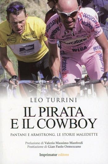 Il pirata e il cowboy. Pantani e Armstrong, le storie maledette - Leo Turrini - Libro Imprimatur 2013, Saggi | Libraccio.it
