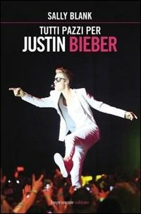 Tutti pazzi per Justin Bieber - Sally Blank - Libro Imprimatur 2013 | Libraccio.it