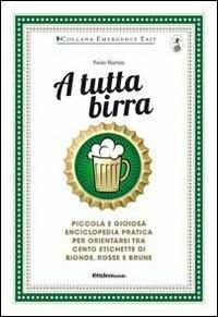 A tutta birra - Paolo Martini - Libro Endemunde 2013, Emergency exit | Libraccio.it