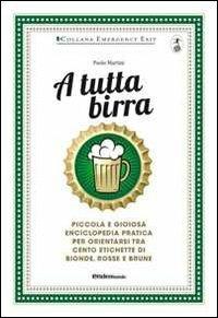 A tutta birra - Paolo Martini - Libro Endemunde 2013, Emergency exit | Libraccio.it