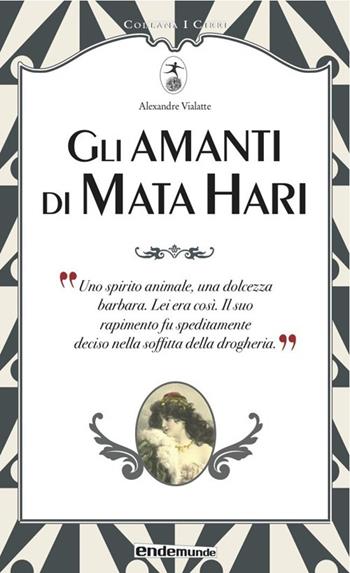 Gli amanti di Mata Hari - Alexandre Vialatte - Libro Endemunde 2013, I cirri | Libraccio.it