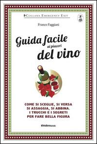 Guida facile ai piaceri del vino - Franco Faggiani - Libro Endemunde 2014, Emergency exit | Libraccio.it