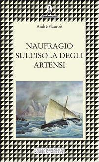 Naufragio sull'isola degli Artensi. Trecentotrentatré copie numerate - André Maurois - Libro Endemunde 2015, Trecentotrentatré | Libraccio.it