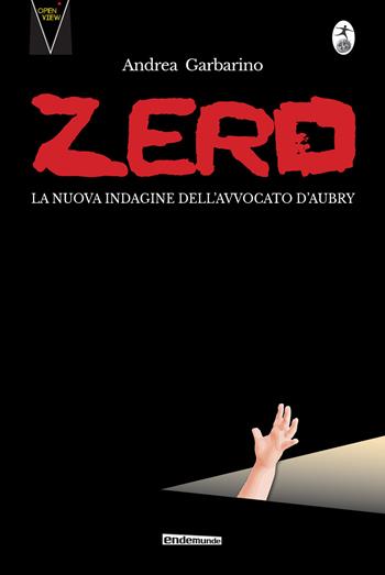 Zero. La nuova indagine dell'avvocato D'Aubry - Andrea Garbarino - Libro Endemunde 2019, Open view | Libraccio.it