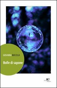 Bolle di sapone - Giovanna Buccella - Libro Europa Edizioni 2013, Edificare universi | Libraccio.it