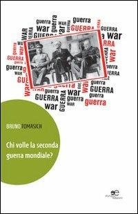 Chi volle la seconda guerra mondiale? - Bruno Tomasich - Libro Europa Edizioni 2013, Edificare universi | Libraccio.it