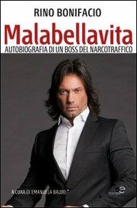 Malabellavita Rino Bonifacio. Autobiografia di un boss del narcotraffico - Rino Bonifacio - Libro Europa Edizioni 2013, Europa | Libraccio.it