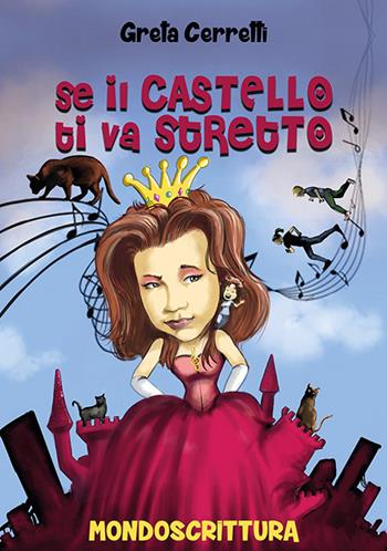 Se il castello ti va stretto - Greta Cerretti - Libro Mondoscrittura 2017 | Libraccio.it