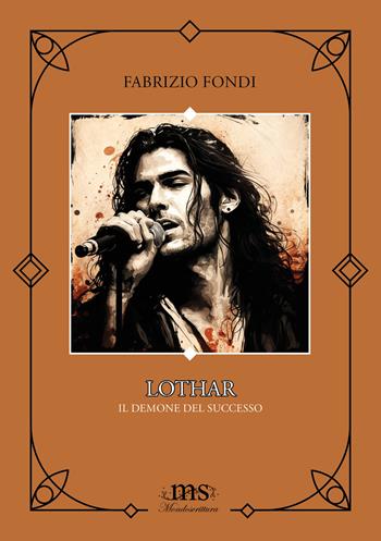 Lothar. Il demone del successo. Fai attenzione a ciò che desideri, perché potresti ottenerlo. Ediz. integrale - Fabrizio Fondi - Libro Mondoscrittura 2024 | Libraccio.it