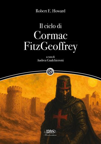 Il ciclo di Cormac FitzGeoffrey - Robert E. Howard - Libro Mondoscrittura 2025 | Libraccio.it