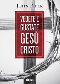 Vedete e gustate Gesù Cristo - John Piper - Libro BE Edizioni 2012 | Libraccio.it