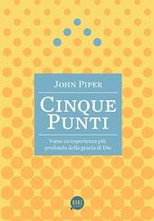 Cinque punti. Verso un'esperienza più profonda della grazia di Dio