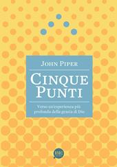 Cinque punti. Verso un'esperienza più profonda della grazia di Dio