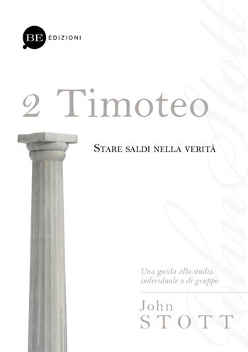 Timoteo. Stare saldi nella verità. Vol. 2 - John R. W. Stott - Libro BE Edizioni 2015, Guide allo studio | Libraccio.it