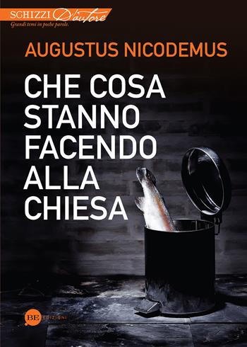 Che cosa stanno facendo alla Chiesa - Augustus Nicodemus - Libro BE Edizioni 2014, Schizzi d'autore | Libraccio.it