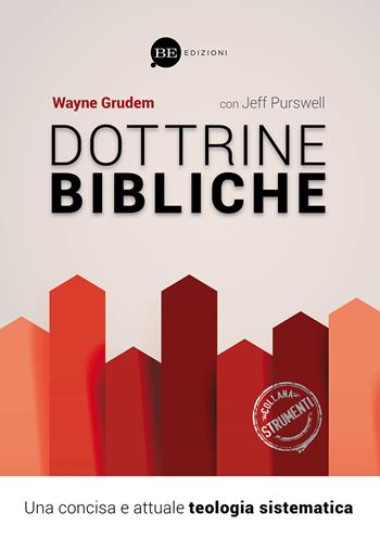Dottrine bibliche. Una concisa e attuale teologia sistematica - Wayne Grudem - Libro BE Edizioni 2015, Strumenti | Libraccio.it