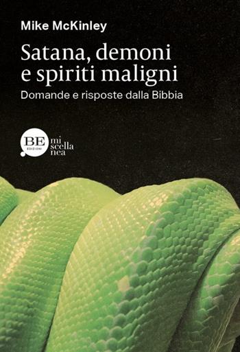 Satana, demoni e spiriti maligni. Domande e risposte dalla Bibbia - Mike Mckinley - Libro BE Edizioni 2017, Miscellanea | Libraccio.it