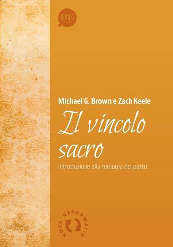 Il vincolo sacro - Zach Keele, Michael G. Brown - Libro BE Edizioni 2016, Nova reformatio | Libraccio.it