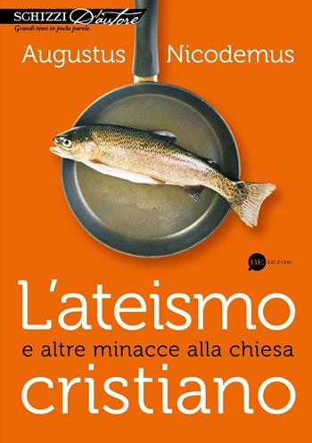 L' ateismo cristiano e altre minacce alla Chiesa - Augustus Nicodemus - Libro BE Edizioni 2016, Schizzi d'autore | Libraccio.it