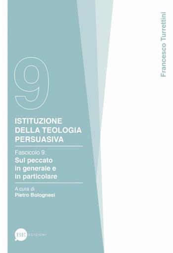 Istituzione della teologia persuasiva. Vol. 9: Sul peccato in generale e in particolare. - Francesco Turrettini - Libro BE Edizioni 2017 | Libraccio.it