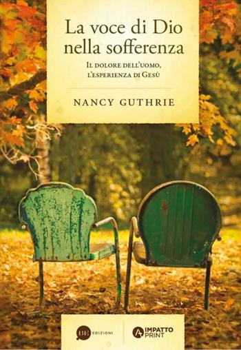 La voce di Dio nella sofferenza. Il dolore dell'uomo, l'esperienza di Gesù - Nancy Guthrie - Libro BE Edizioni 2018 | Libraccio.it