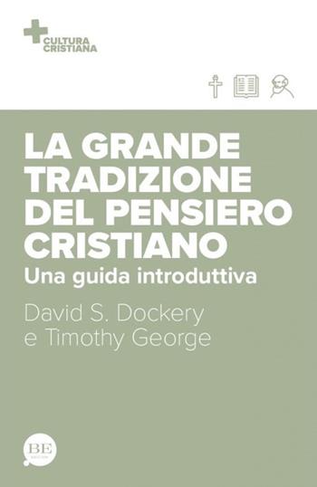 La grande tradizione del pensiero cristiano. Una guida introduttiva - Timothy George, David S. Dockery - Libro BE Edizioni 2018, Cultura cristiana | Libraccio.it