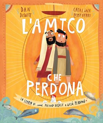 L' amico che perdona. La storia di come Pietro deluse e Gesù perdonò - Dan DeWitt - Libro BE Edizioni 2019, Storie della Bibbia | Libraccio.it