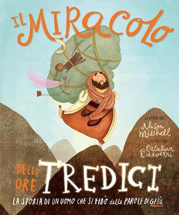 Il miracolo delle ore tredici. La storia di un uomo che si fidò delle parole di Gesù - Alison Mitchell - Libro BE Edizioni 2019, Storie della Bibbia | Libraccio.it
