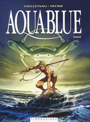 Nao. Aquablue. Vol. 1 - Thierry Cailleteau, Olivier Vatine - Libro Linea Chiara 2013 | Libraccio.it