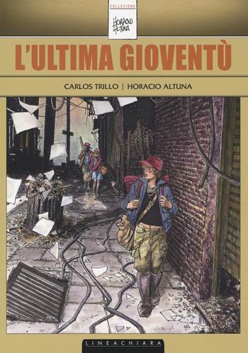L' ultima gioventù - Carlos Trillo, Horacio Altuna - Libro Linea Chiara 2014, Firme di china | Libraccio.it