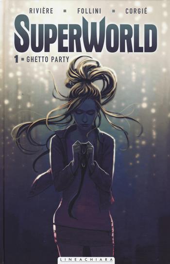 Superworld. Vol. 1: Ghetto party. - Jean-Marc Rivière, Francesca Follini - Libro Linea Chiara 2015 | Libraccio.it